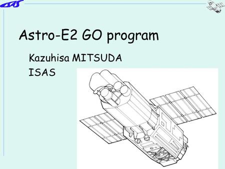 Astro-E2 GO program Kazuhisa MITSUDA ISAS. July 9, 2002K.Miitsuda2 Categories of observations Categories of time allocations –S/C time Initial operation,