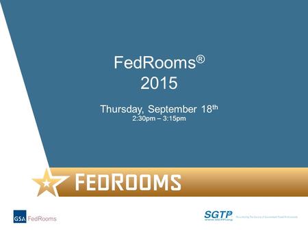 1 Thursday, September 18 th 2:30pm – 3:15pm FedRooms ® 2015.