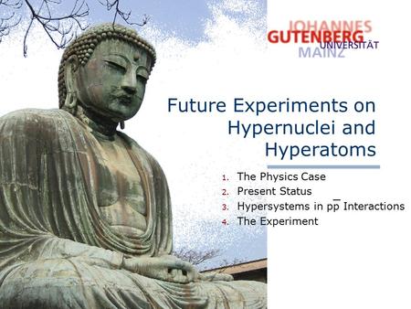1. The Physics Case 2. Present Status 3. Hypersystems in pp Interactions 4. The Experiment Future Experiments on Hypernuclei and Hyperatoms _.