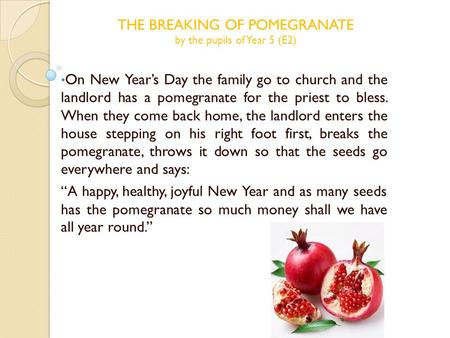On New Year’s Day the family go to church and the landlord has a pomegranate for the priest to bless. When they come back home, the landlord enters the.