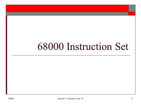 9/20/6Lecture 3 - Instruction Set - Al1 68000 Instruction Set.