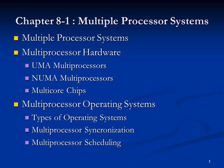 Chapter 8-1 : Multiple Processor Systems Multiple Processor Systems Multiple Processor Systems Multiprocessor Hardware Multiprocessor Hardware UMA Multiprocessors.