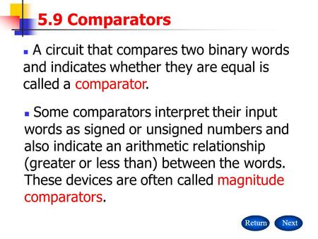 ReturnNext A circuit that compares two binary words and indicates whether they are equal is called a comparator. Some comparators interpret their input.
