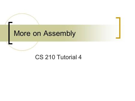 More on Assembly CS 210 Tutorial 4. Detail of Echo program entry main.enter; import ../IMPORT/callsys.h; block main uses CALLSYS { code { public enter: