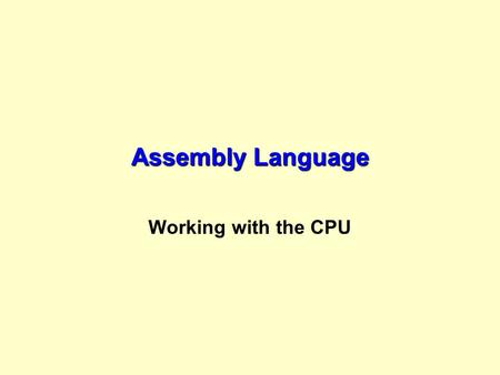 Assembly Language Working with the CPU.