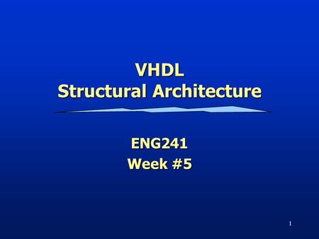 VHDL Structural Architecture ENG241 Week #5 1. Fall 2012ENG241/Digital Design2 VHDL Design Styles Components and interconnects structural VHDL Design.