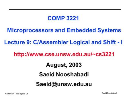 COMP3221 lec9-logical-I.1 Saeid Nooshabadi COMP 3221 Microprocessors and Embedded Systems Lecture 9: C/Assembler Logical and Shift - I