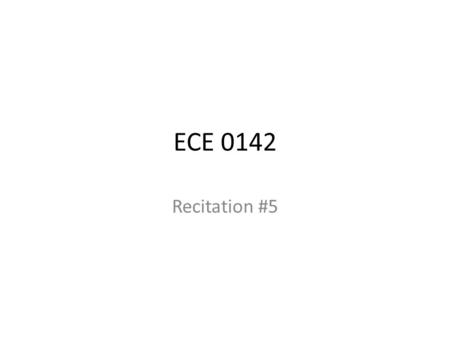 ECE 0142 Recitation #5.