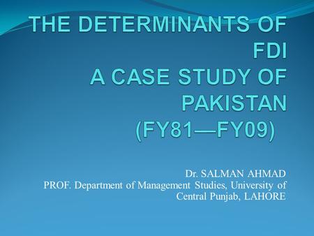 Dr. SALMAN AHMAD PROF. Department of Management Studies, University of Central Punjab, LAHORE.