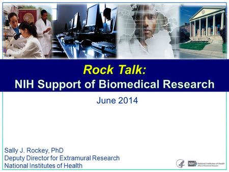 1 Sally J. Rockey, PhD Deputy Director for Extramural Research National Institutes of Health June 2014.