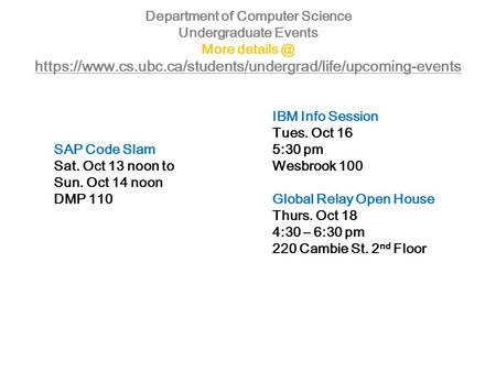 Department of Computer Science Undergraduate Events More https://www.cs.ubc.ca/students/undergrad/life/upcoming-events https://www.cs.ubc.ca/students/undergrad/life/upcoming-events.
