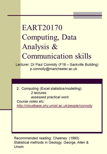 EART20170 Computing, Data Analysis & Communication skills Lecturer: Dr Paul Connolly (F18 – Sackville Building) 2. Computing.