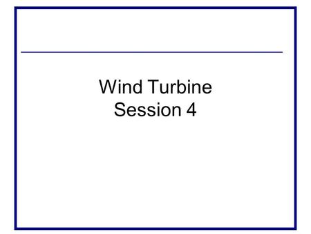 Wind Turbine Session 4.
