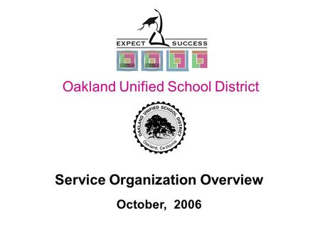 Page 1 Service Organization Overview October, 2006 Oakland Unified School District Redesign Oakland Unified School District.