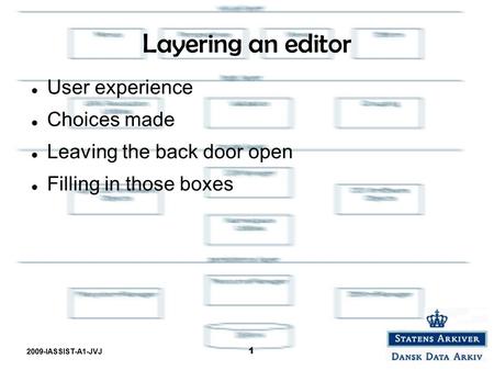 2009-IASSIST-A1-JVJ 1 Layering an editor User experience Choices made Leaving the back door open Filling in those boxes.