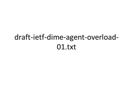 Draft-ietf-dime-agent-overload- 01.txt. Agenda Extensions to DOIC Questions Review of representative use cases.