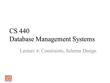 CS 440 Database Management Systems Lecture 4: Constraints, Schema Design.