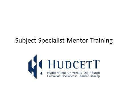 Subject Specialist Mentor Training. For mentors to be able to: Discuss the need for and origins of subject specialist mentoring State the difference between.