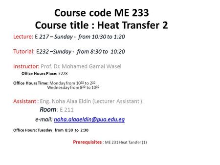 217 – Sunday - from 10:30 to 1:20 Lecture: E 217 – Sunday - from 10:30 to 1:20 232 –Sunday - from 8:30 to 10:20 Tutorial: E232 –Sunday - from 8:30 to 10:20.