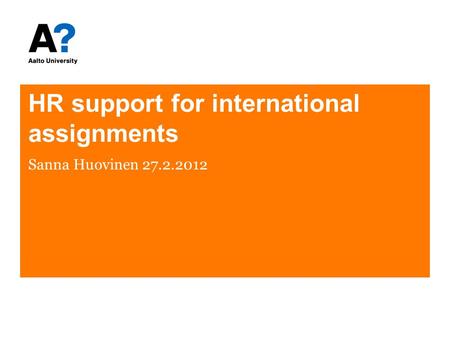 HR support for international assignments Sanna Huovinen 27.2.2012.