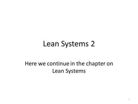 Here we continue in the chapter on Lean Systems