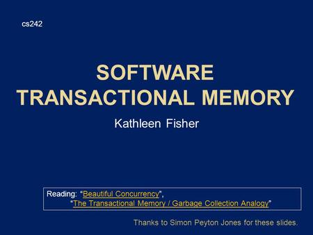 Kathleen Fisher cs242 Reading: “Beautiful Concurrency”,Beautiful Concurrency “The Transactional Memory / Garbage Collection Analogy”The Transactional Memory.