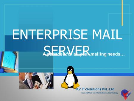Company LOGO ENTERPRISE MAIL SERVER A panacea for all your mailing needs… KV IT-Solutions Pvt. Ltd Your partner for information & technology.