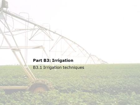 1 Part B3: Irrigation B3.1 Irrigation techniques.