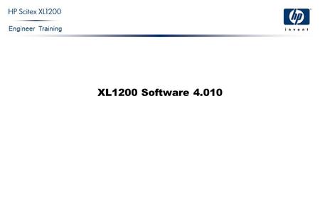 Engineer Training XL1200 Software 4.010. Engineer Training XL1200 Software 4.010 Confidential 2 Print options Archive Print queue Toolbar Preview & Information.
