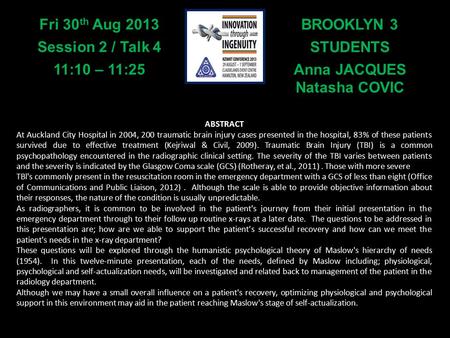 BROOKLYN 3 STUDENTS Anna JACQUES Natasha COVIC Fri 30 th Aug 2013 Session 2 / Talk 4 11:10 – 11:25 ABSTRACT At Auckland City Hospital in 2004, 200 traumatic.