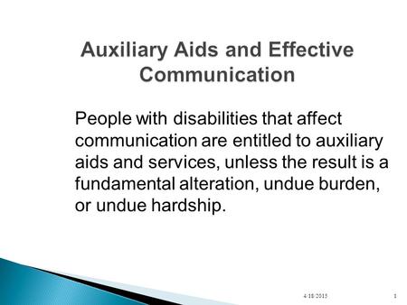 People with disabilities that affect communication are entitled to auxiliary aids and services, unless the result is a fundamental alteration, undue burden,