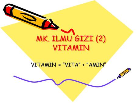MK. ILMU GIZI (2) VITAMIN VITAMIN = ”VITA” + ”AMIN”