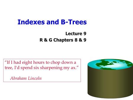 Indexes and B-Trees Lecture 9 R & G Chapters 8 & 9