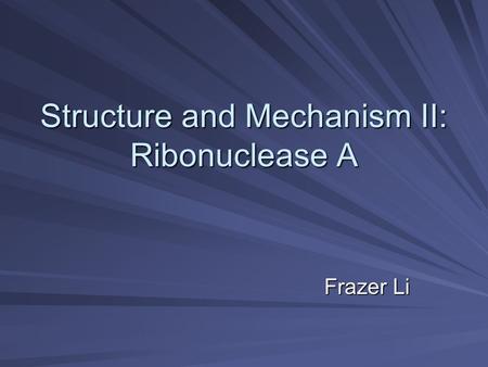 Structure and Mechanism II: Ribonuclease A