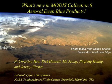 What’s new in MODIS Collection 6 Aerosol Deep Blue Products? N. Christina Hsu, Rick Hansell, MJ Jeong, Jingfeng Huang, and Jeremy Warner Photo taken from.