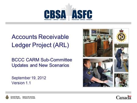 Accounts Receivable Ledger Project (ARL) BCCC CARM Sub-Committee Updates and New Scenarios September 19, 2012 Version 1.1.