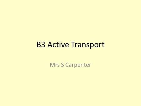 B3 Active Transport Mrs S Carpenter.