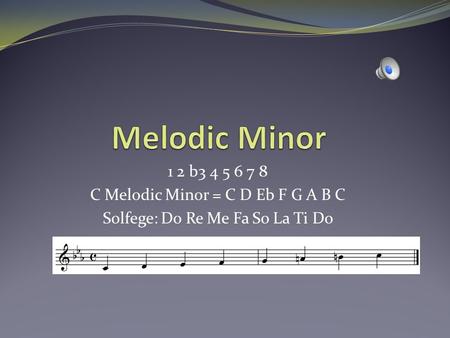 Melodic Minor 1 2 b C Melodic Minor = C D Eb F G A B C