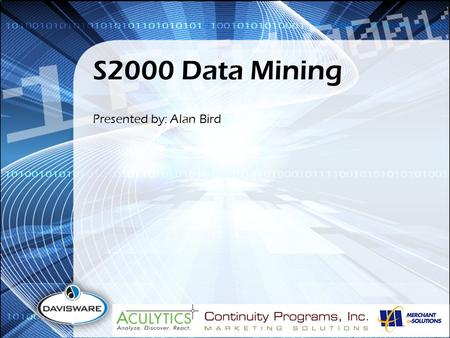 S2000 Data Mining Presented by: Alan Bird. Today’s Overview Setup 1 Mine 2 Use 3.