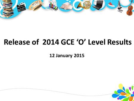 Release of 2014 GCE ‘O’ Level Results