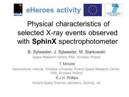 Physical characteristics of selected X-ray events observed with SphinX spectrophotometer B. Sylwester, J. Sylwester, M. Siarkowski Space Research Centre,