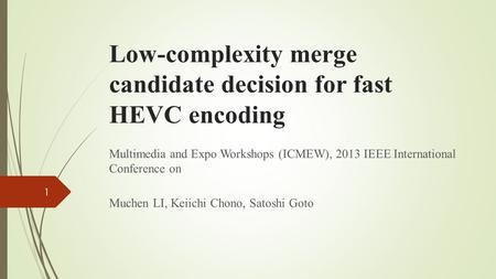 Low-complexity merge candidate decision for fast HEVC encoding Multimedia and Expo Workshops (ICMEW), 2013 IEEE International Conference on Muchen LI,