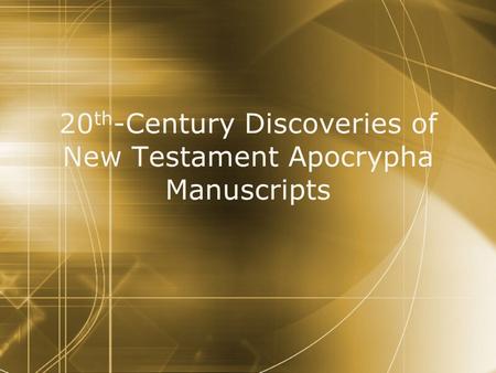 20 th -Century Discoveries of New Testament Apocrypha Manuscripts.