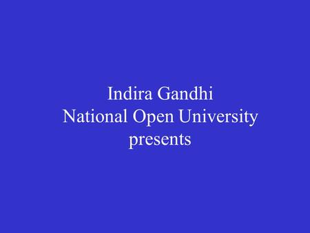 Indira Gandhi National Open University presents. Course: System Constructs and Tools By NEERJA PAHWA SARDANA A Video Lecture.