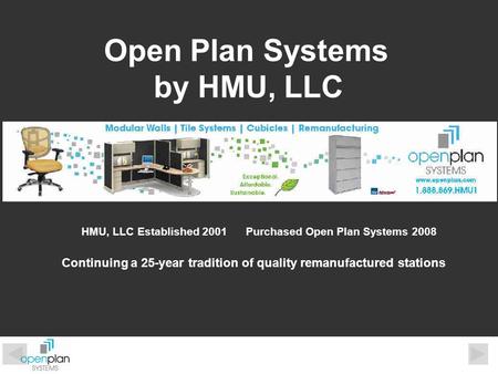 Open Plan Systems by HMU, LLC HMU, LLC Established 2001Purchased Open Plan Systems 2008 Continuing a 25-year tradition of quality remanufactured stations.