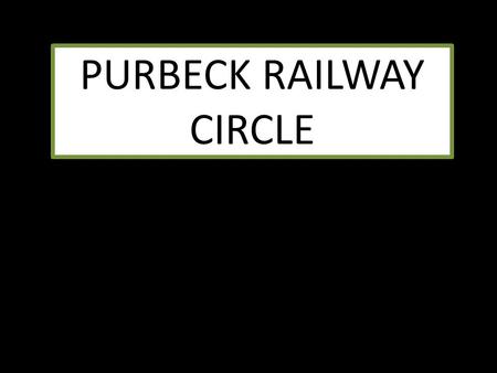 PURBECK RAILWAY CIRCLE. Show No.6: “The Birth, Life and Death of “MOTALA” by Mike Walshaw Swanage Railway Signal & Telegraph Dept.