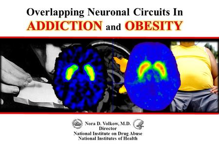 Nora D. Volkow, M.D. Director National Institute on Drug Abuse National Institutes of Health Overlapping Neuronal Circuits In.