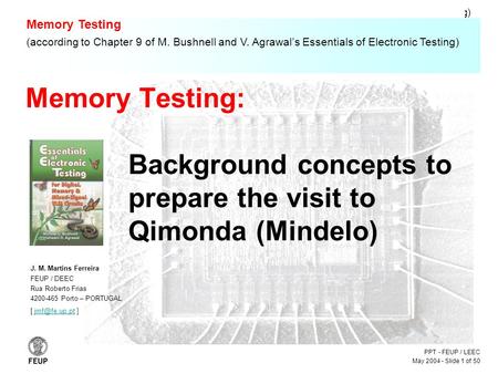 PPT - FEUP / LEEC May 2004 - Slide 1 of 50 Memory Testing - (according to Chapter 9 of M. Bushnell and V. Agrawal’s Essentials of Electronic Testing) Memory.