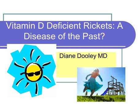 Vitamin D Deficient Rickets: A Disease of the Past?
