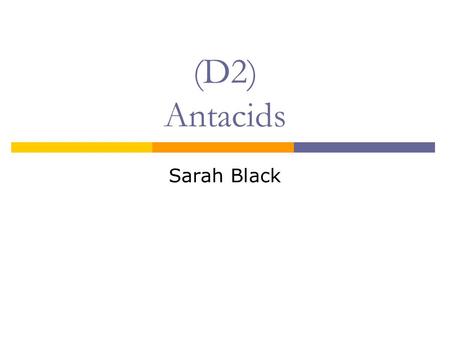(D2) Antacids Sarah Black.